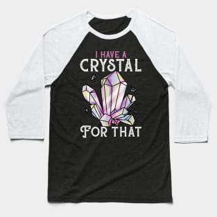 I Have A Crystal For That - Witch Witchcraft Tee Baseball T-Shirt